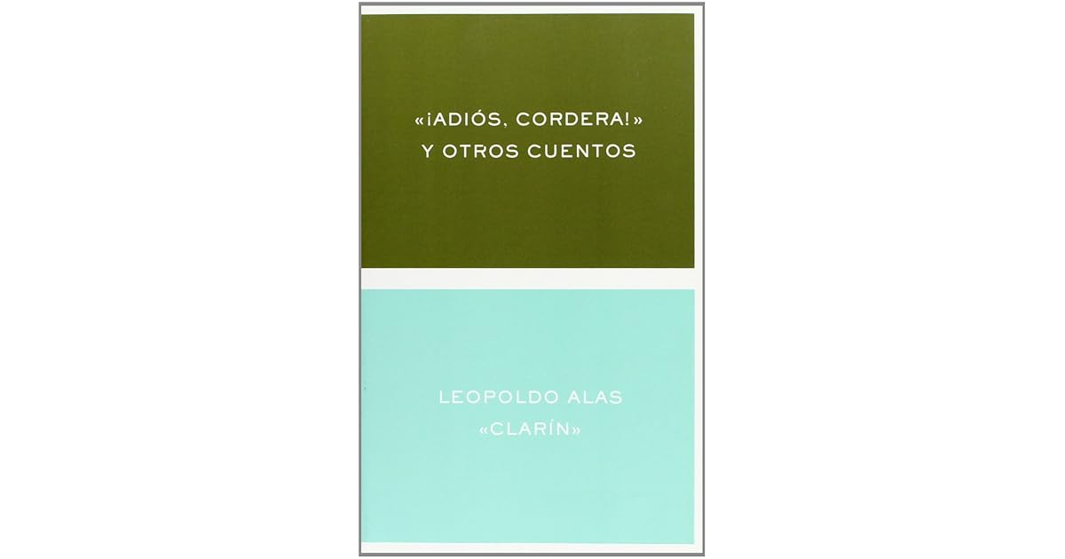 ¡Adiós, Cordera! y Otros Cuentos by Leopoldo Alas ¡Adiós, Cordera! y Otros Cuentos by Leopoldo Alas