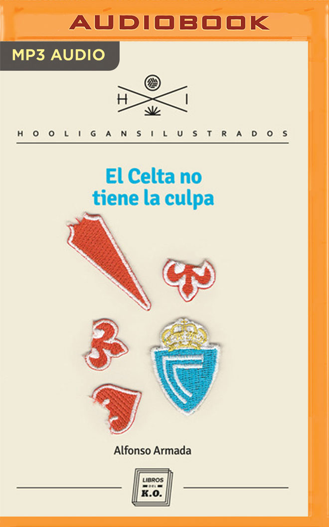 El Celta no tiene la culpa (Narración en Castellano) (Hooligans Ilustrados) (Spanish Edition)