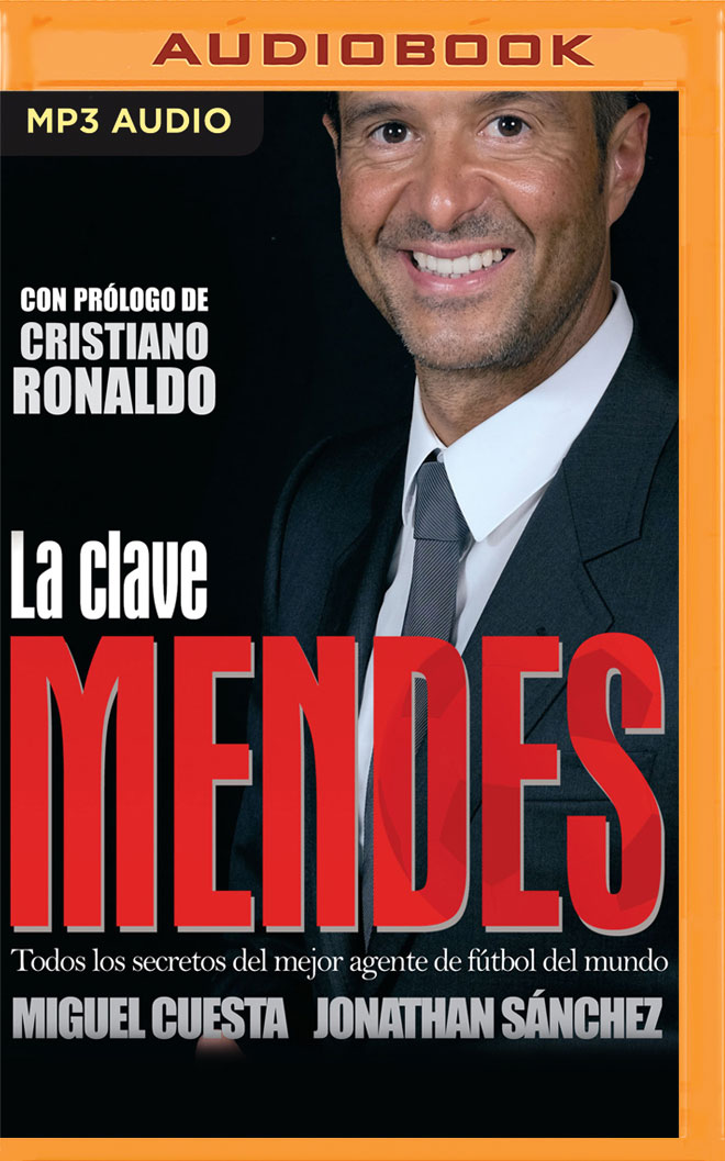 La clave Mendes (Narración en Castellano): Todos los secretos del mejor agente de fútbol del mundo (Spanish Edition)