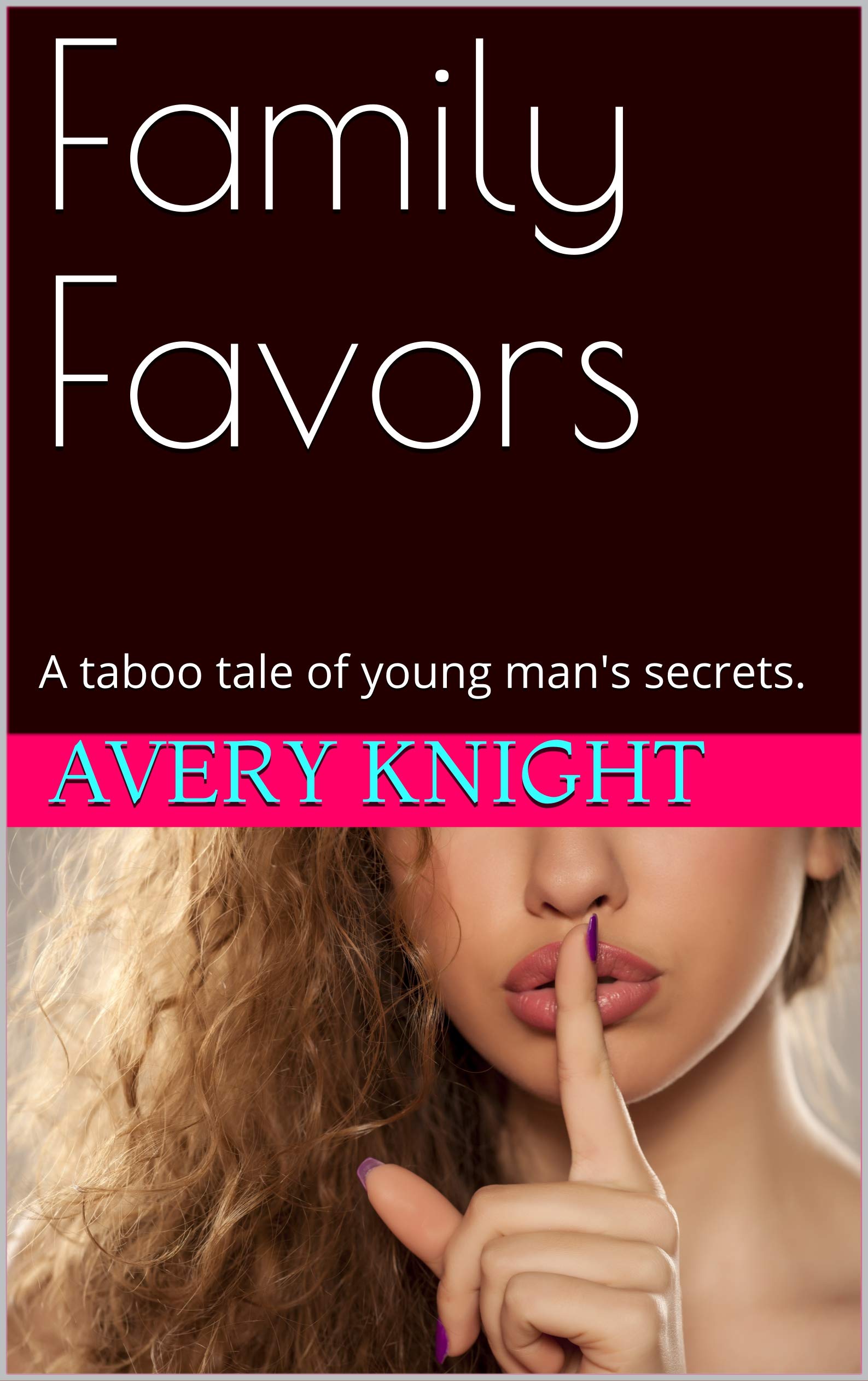 Family Favors : A taboo tale of young man's secrets. (Kindle Edition)