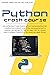 PYTHON CRASH COURSE: AN INTRODUCTION GUIDE WITH FUNDAMENTALS OF COMPUTER SCIENCE FOR TOTAL BEGINNERS WITH HANDS-ON PROJECTS, TRICKS AND TIPS TO LEARN FAST CODING CONCEPTS, TECHNIQUES AND TOOLS