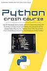PYTHON CRASH COURSE: AN INTRODUCTION GUIDE WITH FUNDAMENTALS OF COMPUTER SCIENCE FOR TOTAL BEGINNERS WITH HANDS-ON PROJECTS, TRICKS AND TIPS TO LEARN FAST CODING CONCEPTS, TECHNIQUES AND TOOLS