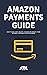 Amazon Payments Guide: All you need to know about payment settings on Amazon and How to Add, Edit, Delete, Change or Update within seconds (With Screenshots)