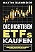 Die richtigen ETFs kaufen: Wie Sie als Börsen-Einsteiger jetzt clever in Indexfonds investieren und selbst in Krisenzeiten Geld verdienen (German Edition)