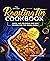 The Ultimate Roasting Tin Cookbook: Quick and Delicious One Dish Recipes for the Whole Family incl. Desserts, Vegan and Vegetarian Recipes