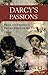 Darcy's Passions: Pride and Prejudice Retold Through His Eyes