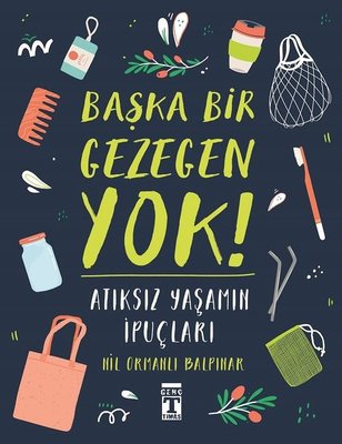 Başka Bir Gezegen Yok! - Atıksız Yaşamın İpuçları (Paperback)
