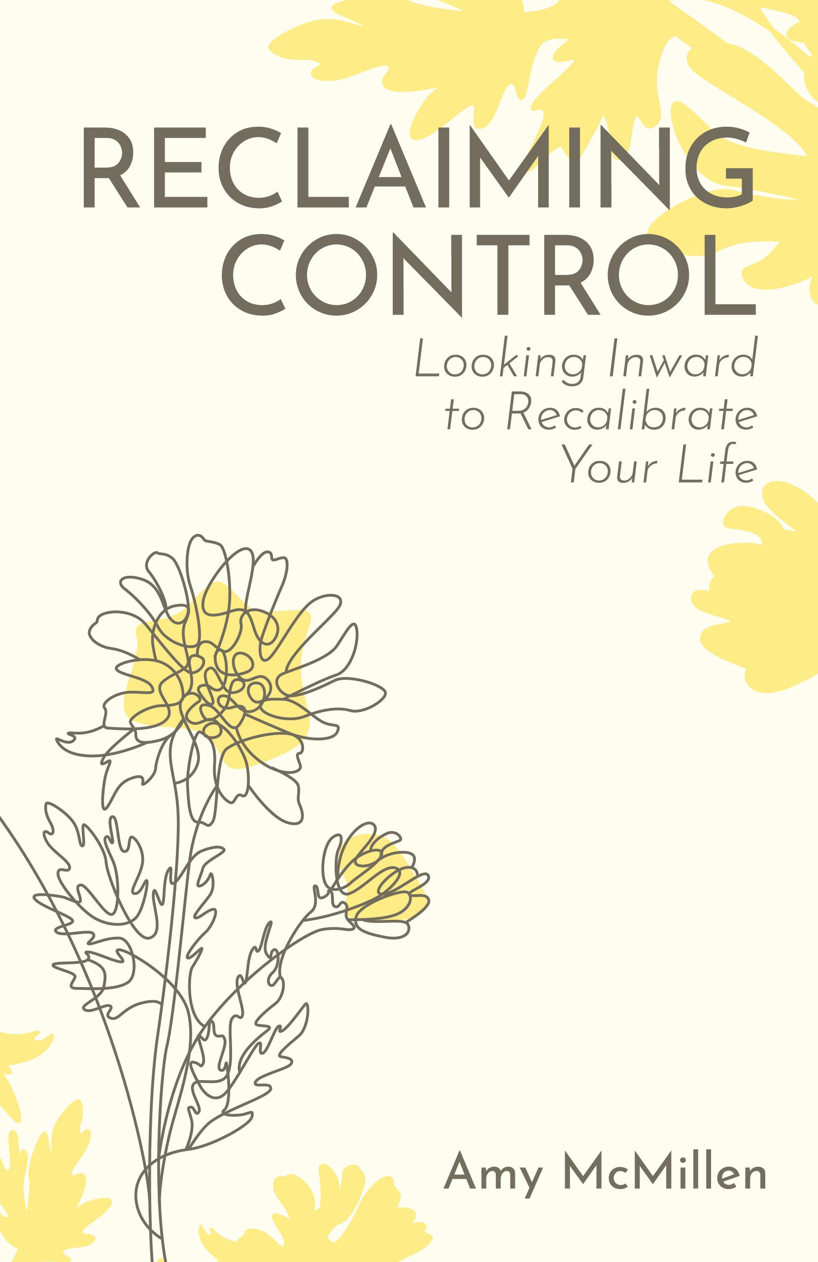 Reclaiming Control: Looking Inward to Recalibrate Your Life (Kindle Edition)
