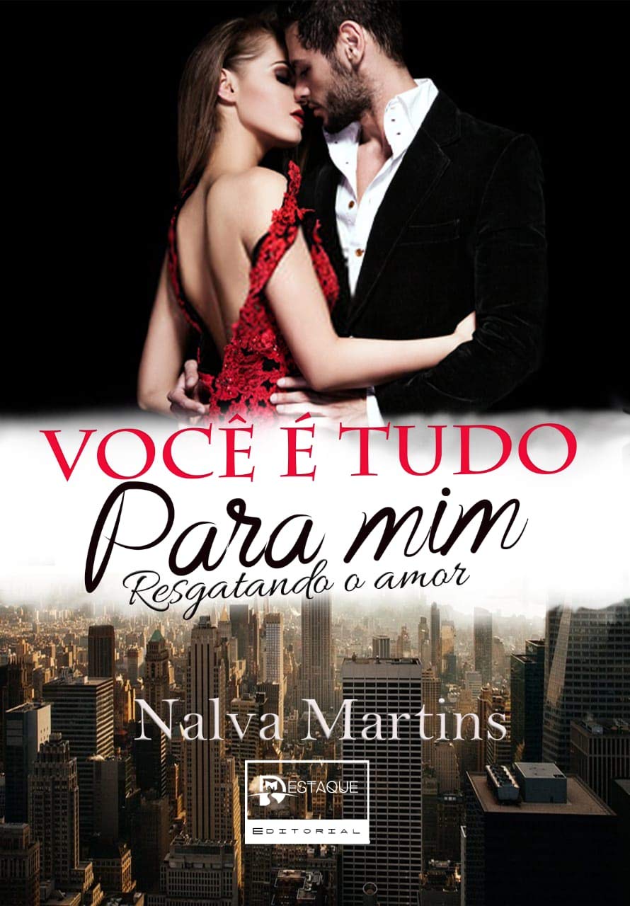 Você é Tudo Para Mim: Resgatando o Amor (Amores Improváveis Livro 1) (Portuguese Edition)