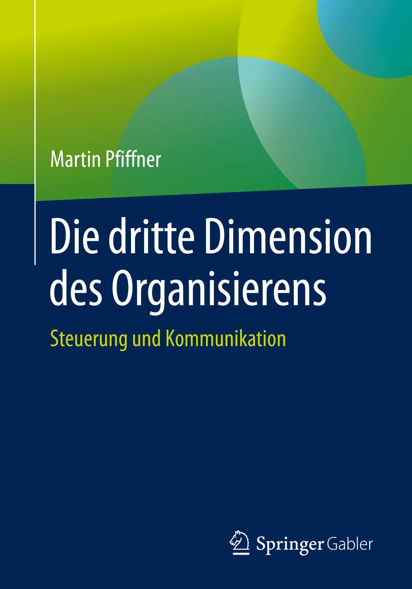 Die dritte Dimension des Organisierens: Steuerung und Kommunikation (German Edition)