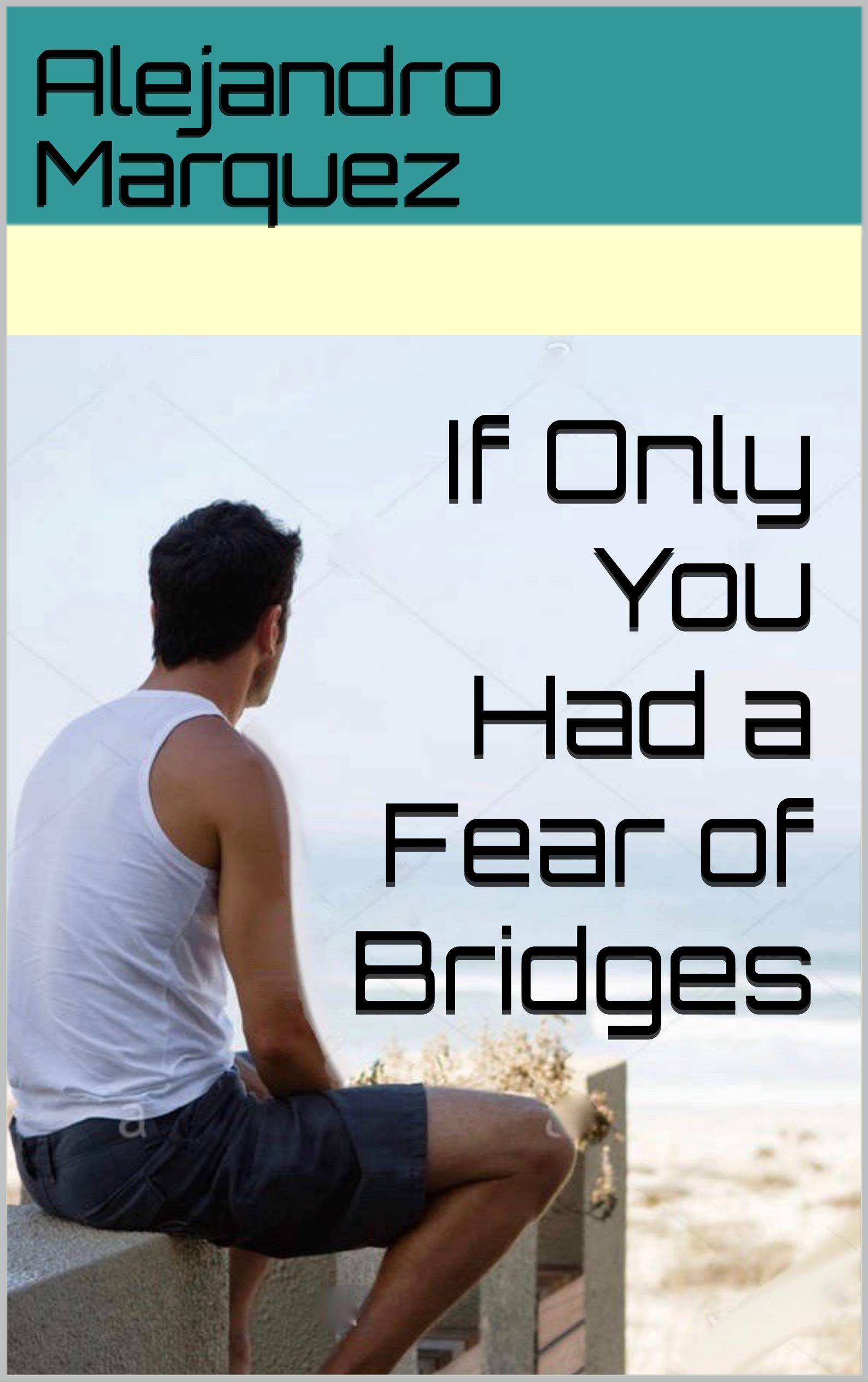 If Only You Had a Fear of Bridges (Kindle Edition)