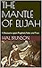 THE MANTLE OF ELIJAH: A Discourse upon Prophets False and True