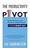 The Productivity Pivot: Build a Profitable Legal Practice By Selling Yourself One Hour Every Day Book cover for The Productivity Pivot: Build a Profitable Legal Practice By Selling Yourself One Hour Every Day