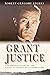Grant Justice by Robert Gregory Fegers