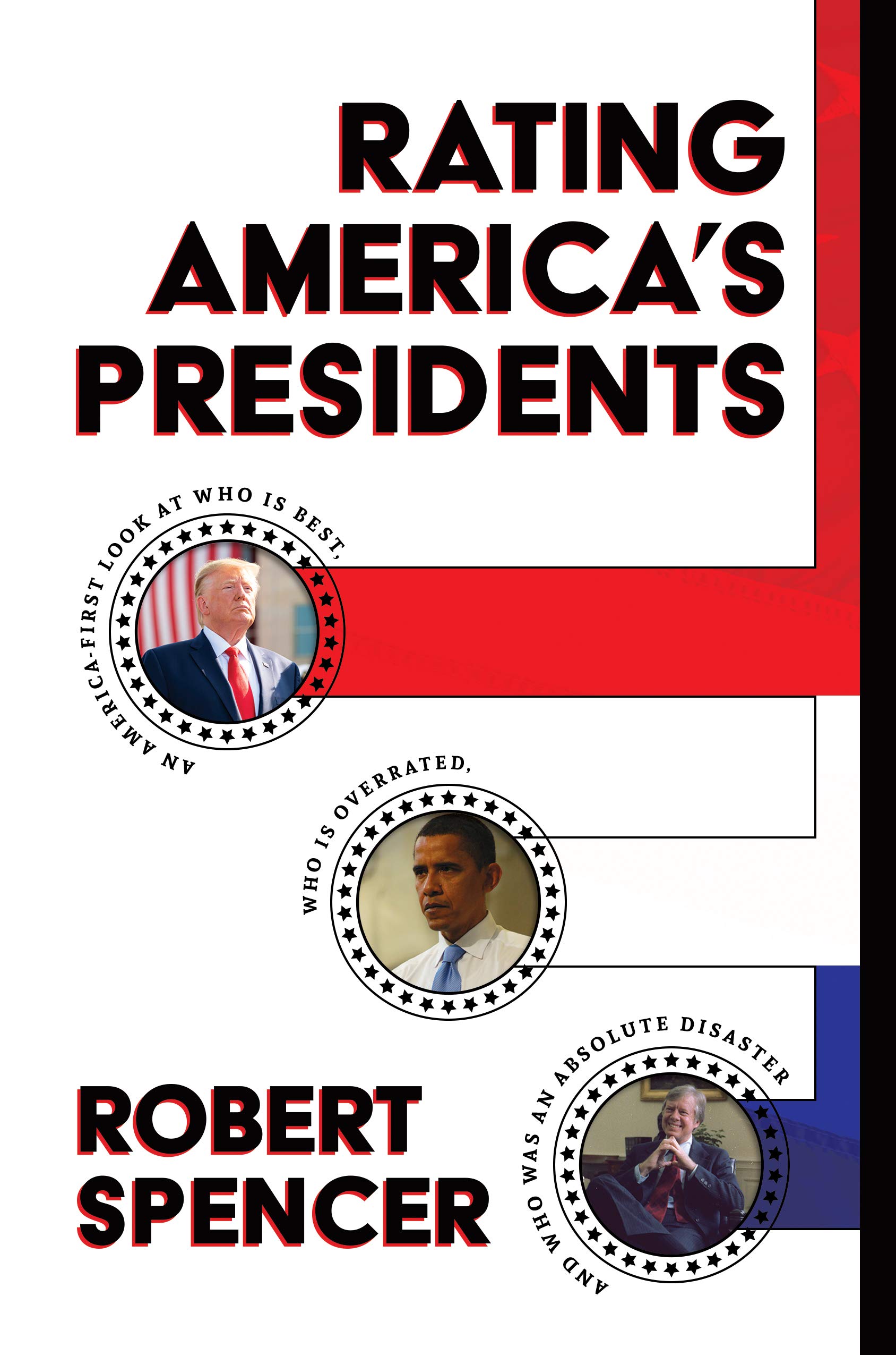 Rating America’s Presidents: An America-First Look at Who Is Best, Who Is Overrated, and Who Was An Absolute Disaster (Kindle Edition)