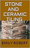 STONE AND CERAMIC TILING: Ultimate Guide On How To Tile a Floor Step-By-Step DIY Guide for Beginners Laying a Floor Tiles.
