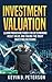 Investment Valuation: Learn Proven Methods For Determining Asset Value And Taking The Right Investing Decisions