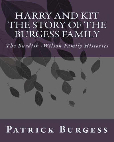 Harry and Kit: The Story of the Burgess Family: The Burdish-Wilson Family History