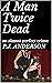 A Man Twice Dead: an almost perfect crime