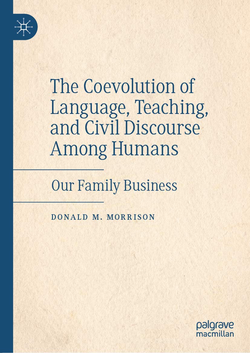 The Coevolution of Language, Teaching, and Civil Discourse Among Humans: Our Family Business (Kindle Edition)