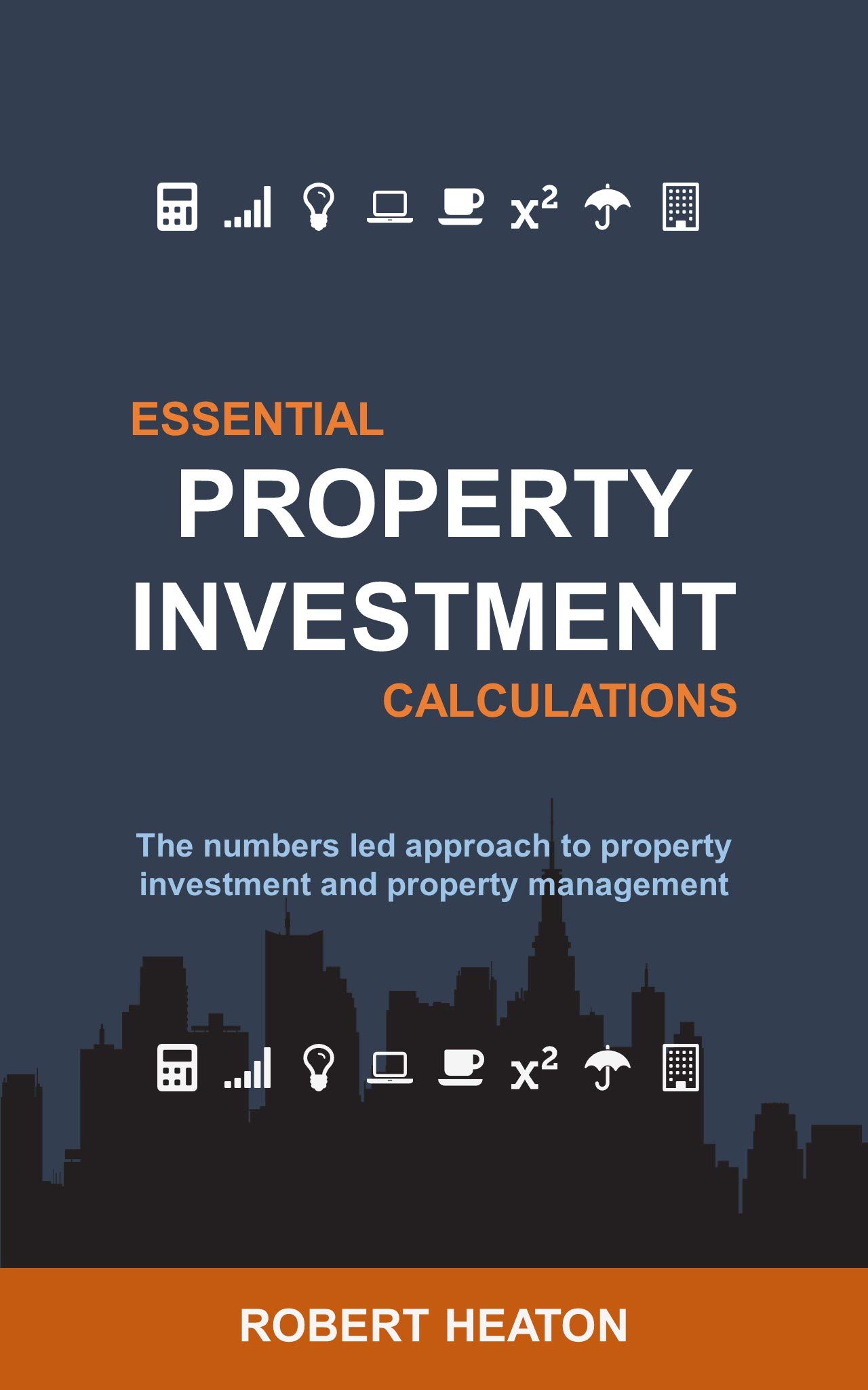 Essential Property Investment Calculations: The numbers led approach to property investment and property management (Kindle Edition)