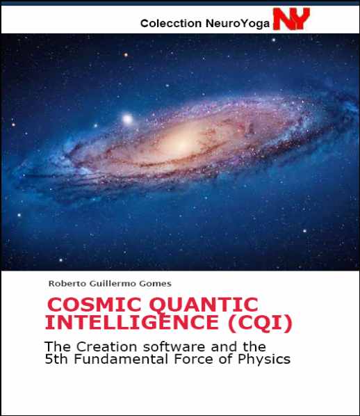 Cosmic Quantic Intelligence (CQI): The Creation software and the 5th Fundamental Force of Physics