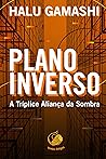 Plano Inverso: A Tríplice Aliança da Sombra (Portuguese Edition) Plano Inverso: A Tríplice Aliança da Sombra (Portuguese Edition)