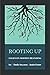 Rooting Up: Essays on Moder...