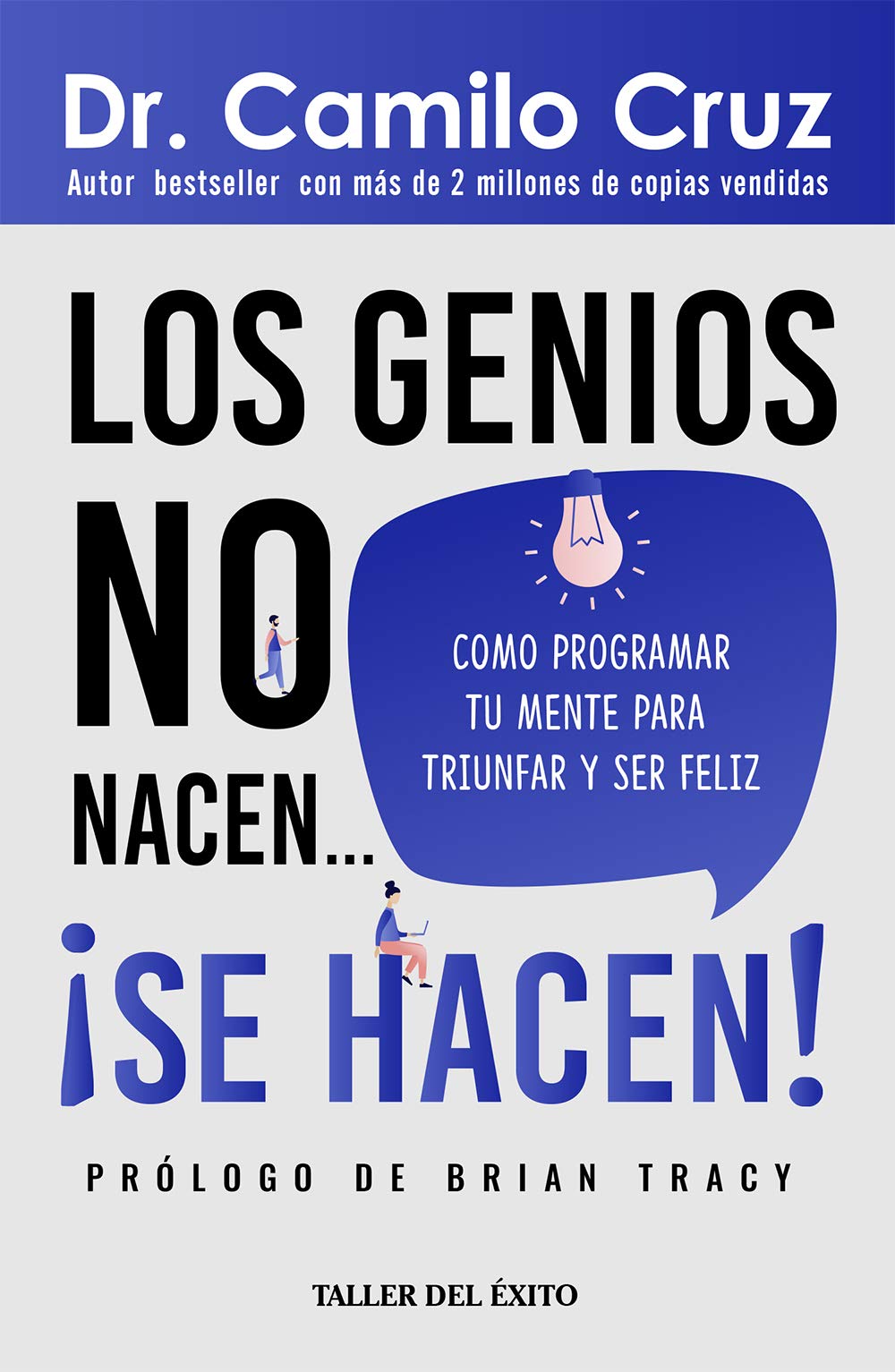 Los genios no nacen ¡Se hacen!: Cómo programar tu mente para triunfar y ser feliz (Spanish Edition)