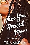 When You Needed Me by Tina   Martin