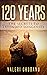 120 YEARS: THE SECRETS TO E...