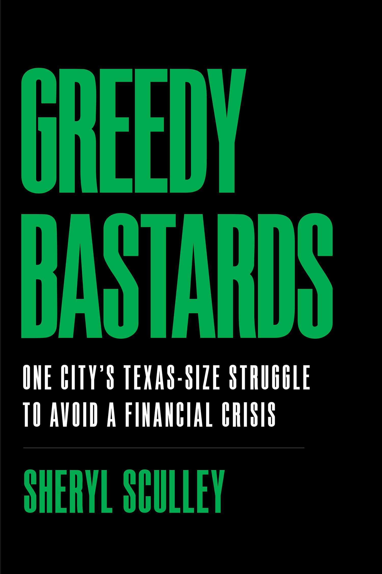 Greedy Bastards: One City’s Texas-Size Struggle to Avoid a Financial Crisis (Kindle Edition)
