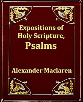 Psalms - MacLaren's Expositions of Holy Scripture