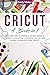 CRICUT: 4 Books In 1: Explo...