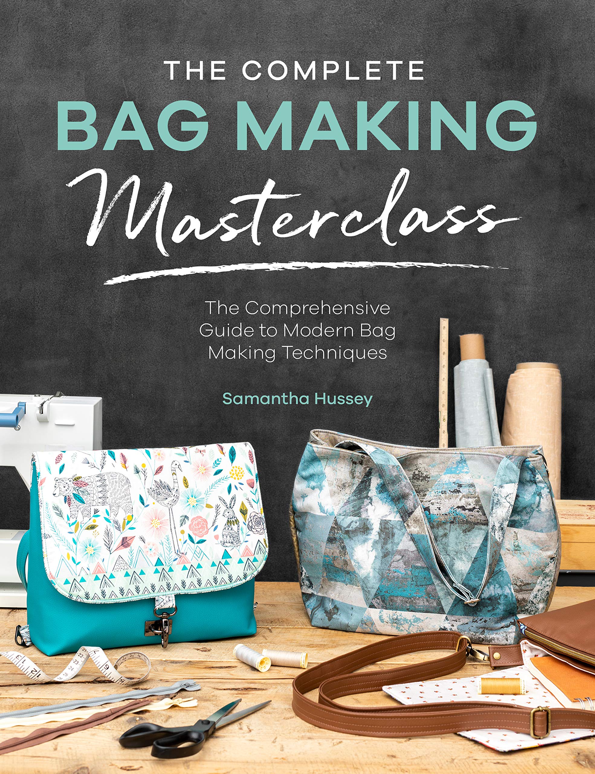 The Complete Bag Making Masterclass: The Comprehensive Guide to Modern Bag Making Techniques (Kindle Edition)