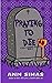 PRAYING TO DIE: A Grace Gab...