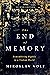 The End of Memory: Remembering Rightly in a Violent World