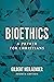 Bioethics: A Primer for Christians