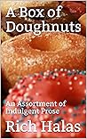 A Box of Doughnuts: An Assortment of Indulgent Prose