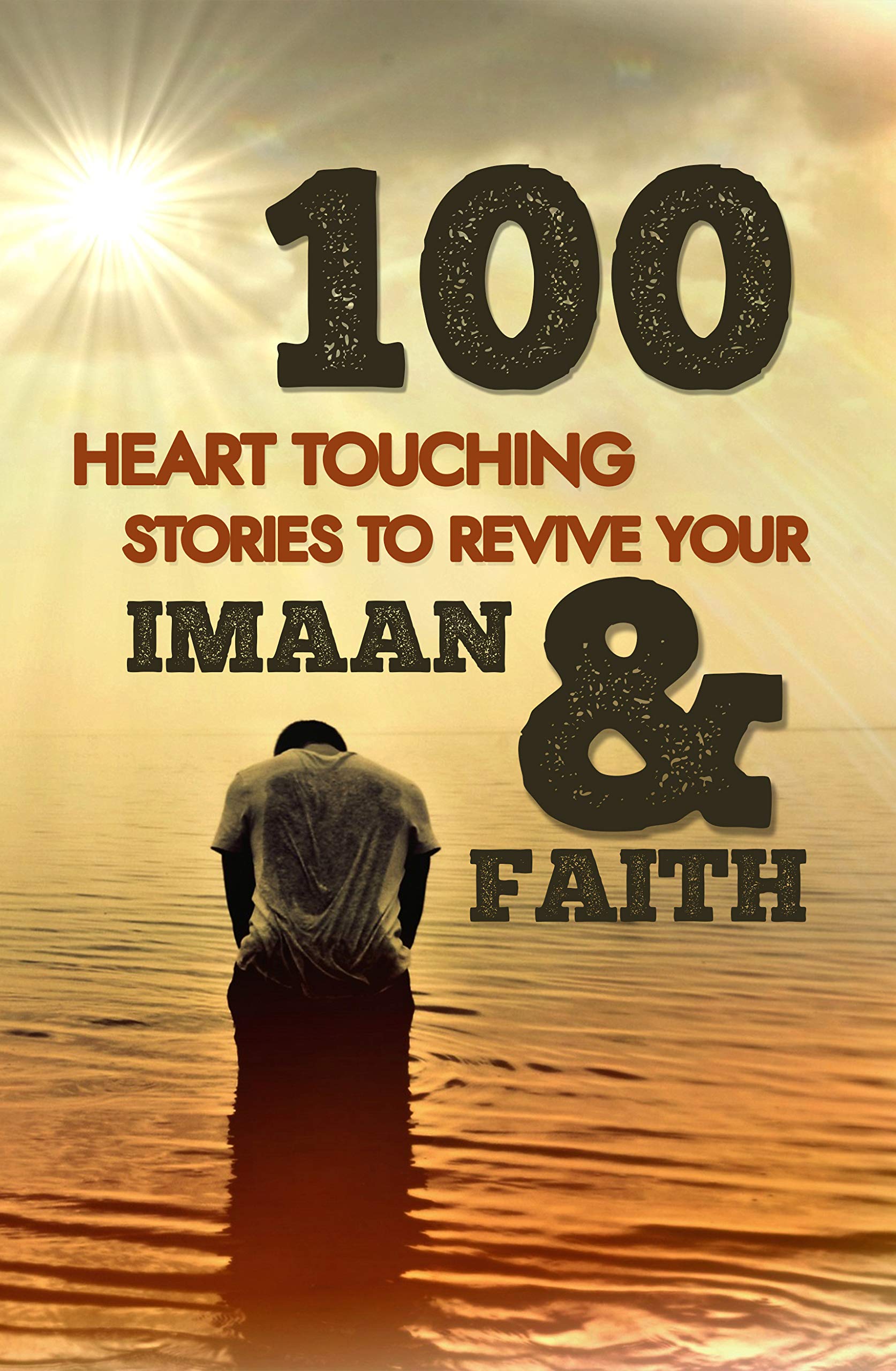 100 Heart Touching Stories To Revive Your Imaan & Faith (Kindle Edition)
