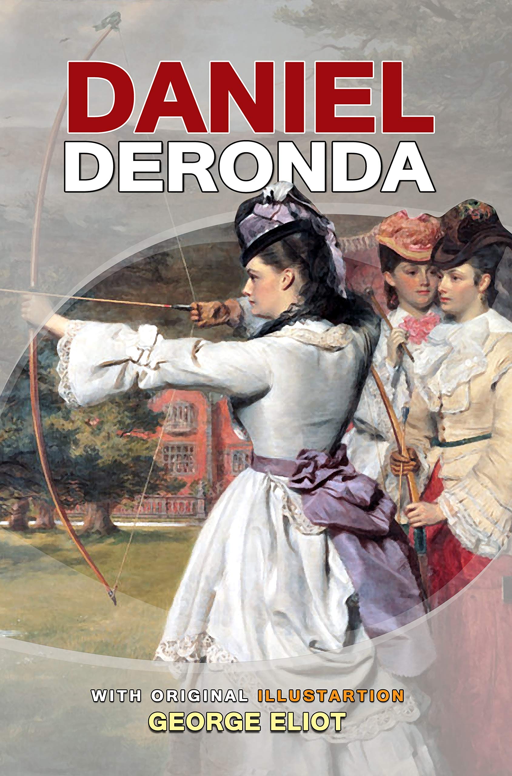 Daniel Deronda: ( illustrated ) The Complete Original Classic Novel, Unabridged Classic Edition