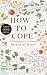 How to Cope: The Welcoming Approach to Life's Challenges