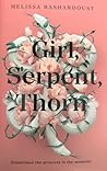 Girl, Serpent, Thorn by Melissa Bashardoust