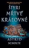 Štyri mŕtve kráľovné by Astrid Scholte