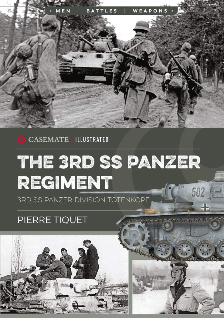 The 3rd SS Panzer Regiment: 3rd SS Panzer Division Totenkopf (Casemate Illustrated Book 11)