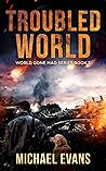 Troubled World: A Post-Apocalyptic EMP Survival Thriller (World Gone Mad Book 3)