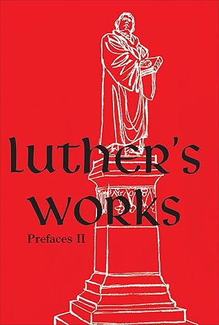 Luther’s Works, Volume 60 (Prefaces II / 1532 - 1545) (Luther's Works)