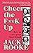 By the Creator of Big Boys: Cheer the F**K Up: How to Save your Best Friend