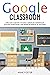 GOOGLE CLASSROOM: A Simple ...