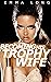 Becoming his Trophy Wife: A...